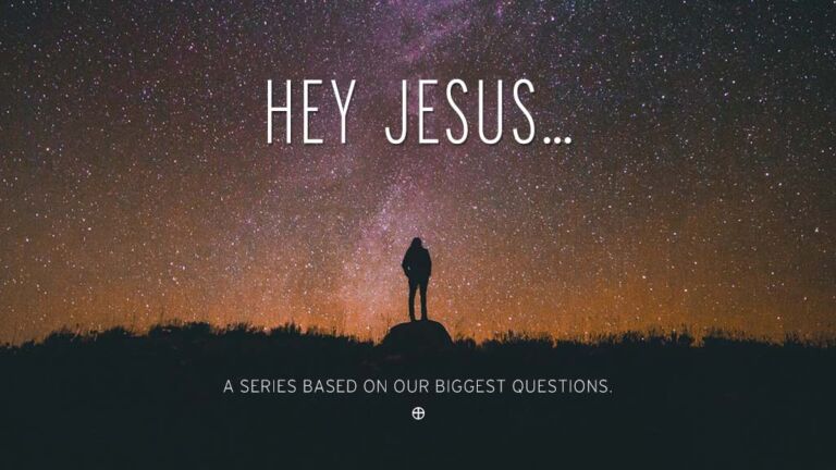 Hey Jesus... a series based on our biggest questions.