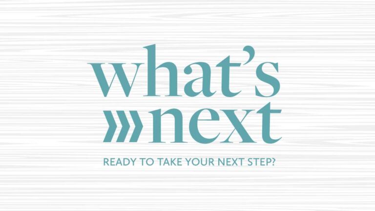 What's Next - Ready to take your next step?